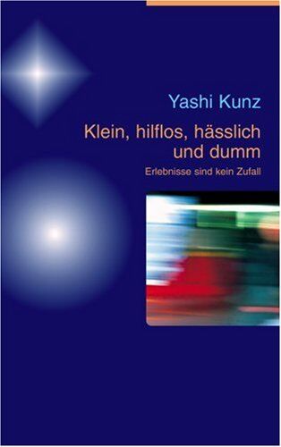 Yashi Kunz - Klein, hilflos, hässlich und dumm, m. Audio-CD: Erlebnisse sind kein Zufall - Preis vom 09.10.2026 07:28:09 h
