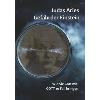 Gefährder Einstein, Taschenbuch von Judas Aries, BoD – Books on Demand, 978-3-7481-5807-3
