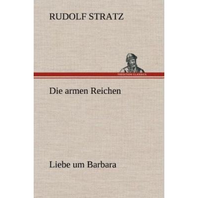 Die armen Reichen, Gebundene Ausgabe von Rudolf Stratz, Tredition, 978-3-8472-6760-7
