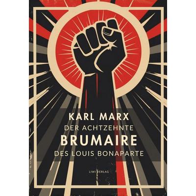 Karl Marx: Der achtzehnte Brumaire des Louis Bonaparte. Vollständige Neuausgabe, Taschenbuch von Karl Marx, Liwi Literatur- Und Wissenschaftsverlag,