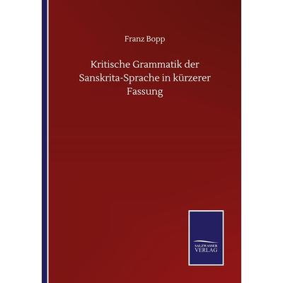 Kritische Grammatik der Sanskrita-Sprache in kürzerer Fassung, Taschenbuch von Franz Bopp, BoD - Books on Demand, 978-3-7525-0988-5