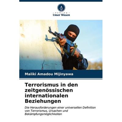 Terrorismus in den zeitgenössischen internationalen Beziehungen, Taschenbuch von Maliki Amadou Mijinyawa, Verlag Unser Wissen, 978-620-6-64197-1