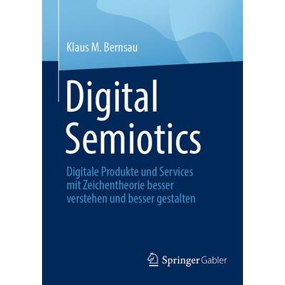 Digital Semiotics, Taschenbuch von Klaus M. Bernsau, Springer Fachmedien Wiesbaden GmbH, 978-3-658-40500-7