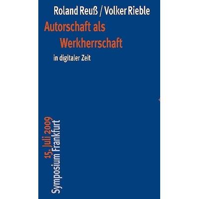Reuß, R: Autorschaft als Werkherrschaft in digitaler Zeit, Taschenbuch von Roland Reuss,Volker Rieble, Klostermann, Vittorio, 978-3-465-04090-3