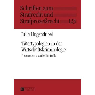 Tätertypologien in der Wirtschaftskriminologie, Gebundene Ausgabe von Julia Hugendubel, Peter Lang GmbH, Internationaler Verlag der Wissenschaften,