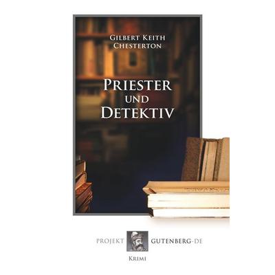 Priester und Detektiv, Taschenbuch von Gilbert Keith Chesterton, BoD - Books on Demand, 978-3-86511-746-5