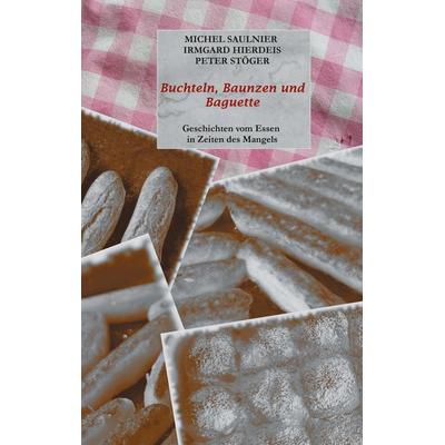 Buchteln, Baunzen und Baguette, Gebundene Ausgabe von Michel Saulnier,Irmgard Hierdeis,Peter Stöger, BoD – Books on Demand, 978-3-7534-8221-7