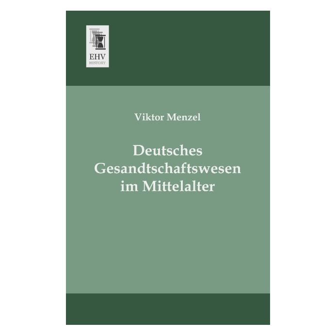 EHV-History Deutsches Gesandtschaftswesen im Mittelalter (Deutsch, Softcover, Viktor Menzel) (55520777)