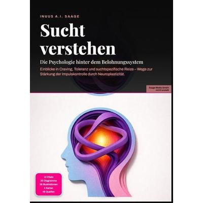 Sucht verstehen: Die Psychologie hinter dem Belohnungssystem, Taschenbuch von Inuus A.I. Saage, Epubli, 978-3-565-53806-5