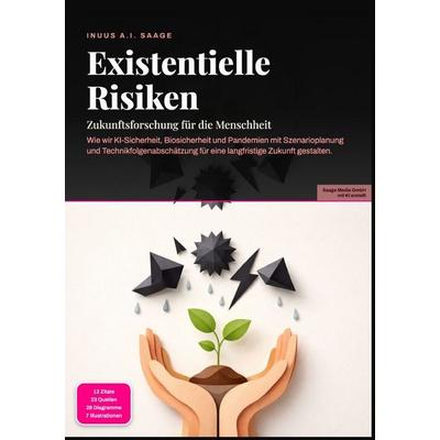Existentielle Risiken: Zukunftsforschung für die Menschheit, Taschenbuch von Inuus A.I. Saage, Epubli, 978-3-565-53746-4