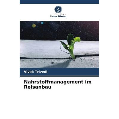 Nährstoffmanagement im Reisanbau, Taschenbuch von Vivek Trivedi, Verlag Unser Wissen, 978-620-6-09274-2