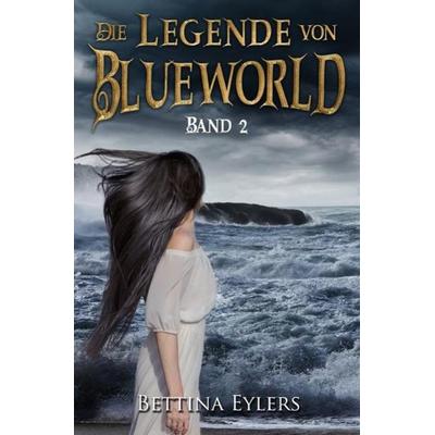 Die Legende von Blue World, Taschenbuch von Bettina Eylers, Epubli, 978-3-7531-7126-5