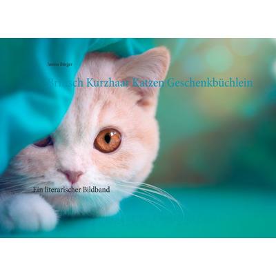 Britisch Kurzhaar Katzen Geschenkbüchlein, Gebundene Ausgabe von Janina Bürger, BoD – Books on Demand, 978-3-7392-4436-5