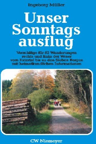 Ingeborg Müller - Unser Sonntagsausflug: Vorschläge für 52 Wanderungen rechts und links der Weser vom Extertal bis zu den Sieben Bergen mit heimatkundlichen Informationen - Preis vom 14.10.2026 23:07:16 h