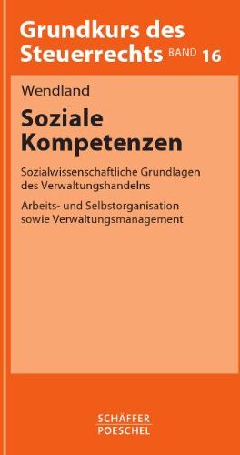 Dietrich Wendland - Soziale Kompetenzen: Sozialwissenschaftliche Grundlagen des Verwaltungshandelns, Arbeits- und Selbstorganisation sowie Verwaltungsmanagement - Preis vom 15.10.2026 23:06:25 h