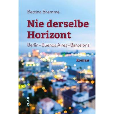 Nie derselbe Horizont, Taschenbuch von Bettina Bremme, KLAK Verlag, 978-3-948156-11-4