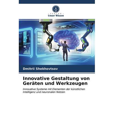 Innovative Gestaltung von Geräten und Werkzeugen, Taschenbuch von Dmitrii Shekhovtsov, Verlag Unser Wissen, 978-620-3-95383-1