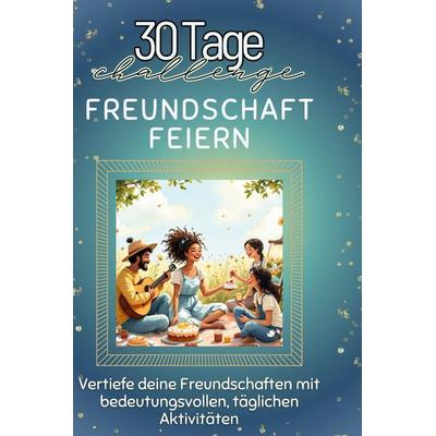 Freundschaft feiern, Gebundene Ausgabe von Matteo Günther, BoD - Books on Demand, 978-3-7591-4207-8