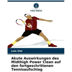 Akute Auswirkungen des Midthigh Power Clean auf den fortgeschrittenen Tennisaufs, Ratgeber von Luis Vial