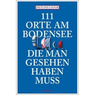 111 Orte am Bodensee, die man gesehen haben muss, Paperback von Dietlind Castor, Emons Verlag