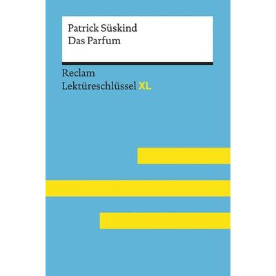 Das Parfum von Patrick Süskind: Lektüreschlüssel mit Inhaltsangabe, Interpretation, Prüfungsaufgaben mit Lösungen, Lernglossar. (Reclam Lektüres,