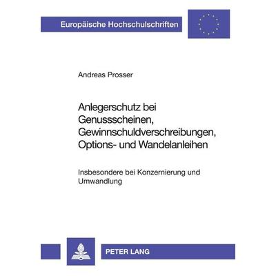 Anlegerschutz bei Genussscheinen, Gewinnschuldverschreibungen, Options- und Wandelanleihen, Taschenbuch von Andreas Prosser, Peter Lang GmbH,
