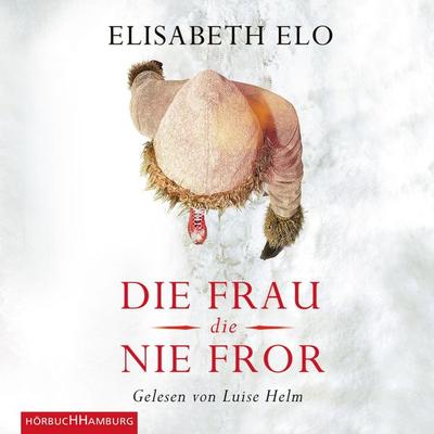 Die Frau, die nie fror - Elisabeth Elo, Audio, 9783844909470