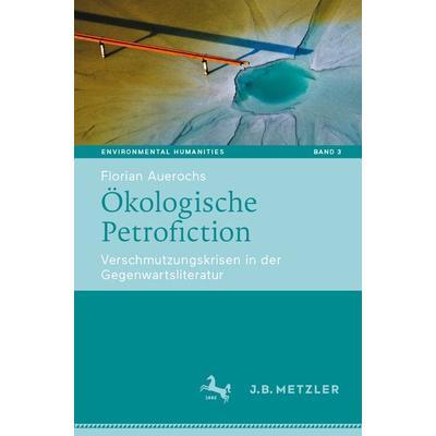 Ökologische Petrofiction, Taschenbuch von Florian Auerochs, Springer Berlin, 978-3-662-69641-5