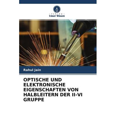 Optische und Elektronische Eigenschaften von Halbleitern der Ii-Vi Gruppe, Taschenbuch von Rahul Jain, Verlag Unser Wissen, 978-620-4-23392-5