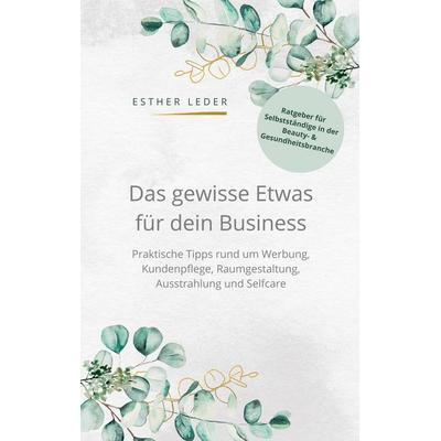Das gewisse Etwas für dein Business, Taschenbuch von Esther Leder, BoD – Books on Demand, 978-3-7557-4896-0