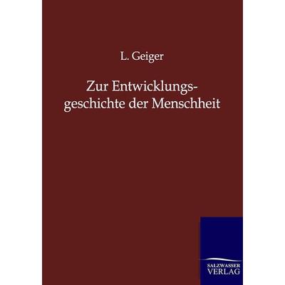 Zur Entwicklungsgeschichte der Menschheit, Taschenbuch von L. Geiger, Salzwasser, 978-3-86444-555-2