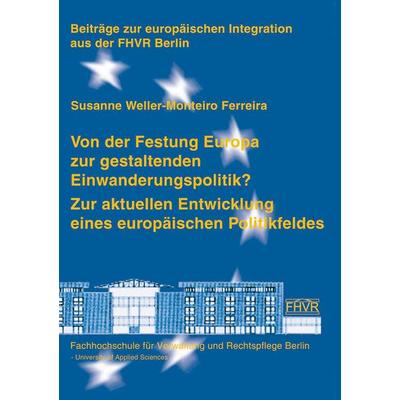 Von der Festung Europa zur gestaltenden Einwanderungspolitik?, Taschenbuch von Susanne Weller-Monteiro Ferreira, Hochschule für Wirtschaft und Recht