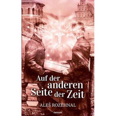 Auf der anderen Seite der Zeit, Gebundene Ausgabe von Aleš Rozehnal, Novum Verlag, 978-3-7116-1100-0