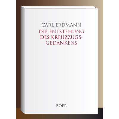 Die Entstehung des Kreuzzugsgedankens, Gebundene Ausgabe von Carl Erdmann, Boer Verlag, 978-3-96662-075-8