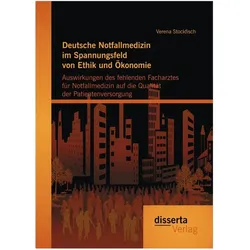 Deutsche Notfallmedizin im Spannungsfeld von Ethik und Ökonomie: Auswirkungen des fehlenden Facharzt, Fachbücher von Verena Stockfisch