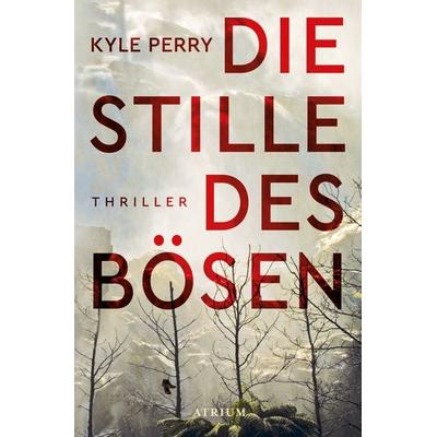 Die Stille des Bösen, Taschenbuch von Kyle Perry, Atrium Verlag AG, 978-3-03882-134-2
