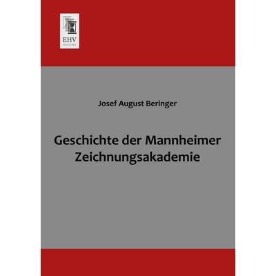 Geschichte der Mannheimer Zeichnungsakademie, Taschenbuch von Josef August Beringer, EHV-History, 978-3-95564-006-4