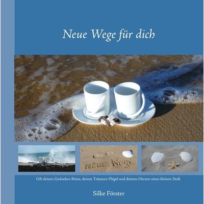 Neue Wege für dich, Gebundene Ausgabe von Silke Förster, BoD – Books on Demand, 978-3-8482-2246-9