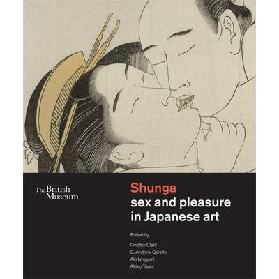Shunga sex and pleasure in Japanese art, Gebundene Ausgabe von C. Andrew Gerstle,Aki Ishigami,Akiko Yano, Thames & Hudson, 978-0-7141-2476-6