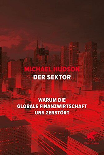 Michael Hudson - Der Sektor: Warum die globale Finanzwirtschaft uns zerstört - Preis vom 09.10.2026 07:28:09 h