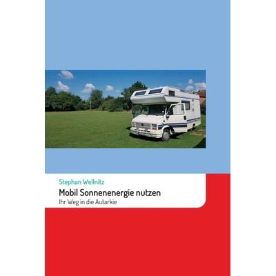 Mobil Sonnenenergie nutzen, Gebundene Ausgabe von Stephan Wellnitz, Tredition, 978-3-347-37695-3