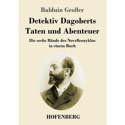 Detektiv Dagoberts Taten und Abenteuer, Taschenbuch von Balduin Groller, Henricus - Edition Deutsche Klassik, 978-3-7437-4262-8