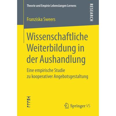 Wissenschaftliche Weiterbildung in der Aushandlung, Taschenbuch von Franziska Sweers, Springer Fachmedien Wiesbaden GmbH, 978-3-658-23306-8