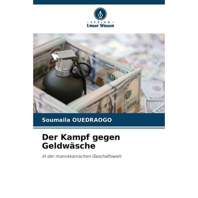 Der Kampf gegen Geldwäsche, Taschenbuch von Soumaïla Ouedraogo, Verlag Unser Wissen, 978-620-9-01056-9