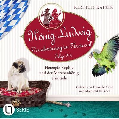 Herzogin Sophie und der Märchenkönig ermitteln - König Ludwig - Verschwörung im Thronsaal, Sammelband 2: Folge: 3+4 - Kirsten Kaiser, Audio,