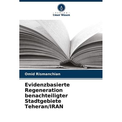 Evidenzbasierte Regeneration benachteiligter Stadtgebiete Teheran/IRAN, Taschenbuch von Omid Rismanchian, Verlag Unser Wissen, 978-620-7-07116-6
