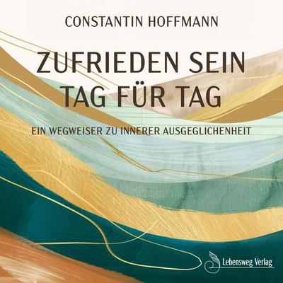Zufrieden sein - Tag für Tag - Constantin Hoffmann, Audio, 4067248586747