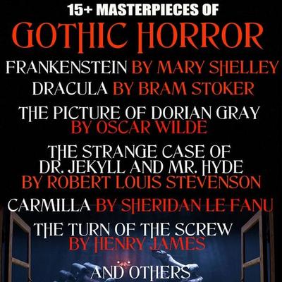 15+ Masterpieces of Gothic Horror. Classics Collection - Mary Shelley,Bram Stoker,Oscar Wilde,Robert Louis Stevenson,Edgar Allan Poe, Audio,