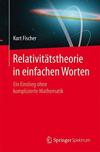 Kurt Fischer - Relativitätstheorie in einfachen Worten: Ein Einstieg ohne komplizierte Mathematik - Preis vom 04.10.2026 03:51:26 h