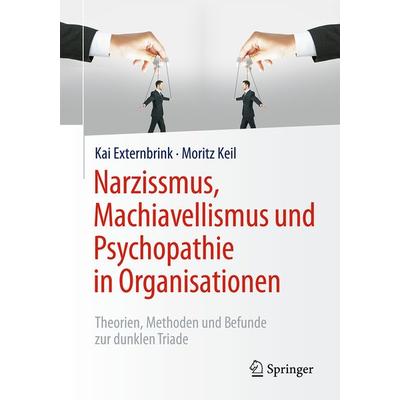 Narzissmus, Machiavellismus und Psychopathie in Organisationen, Taschenbuch von Kai Externbrink,Moritz Keil, Springer Fachmedien Wiesbaden GmbH,